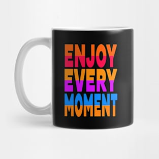 Enjoy every moment Mug